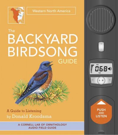 The backyard birdsong guide : western North America : a guide to listening / by Donald Kroodsma.
