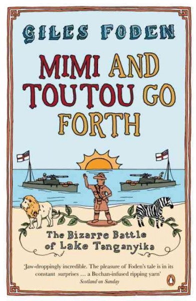 Mimi and Toutou go forth : the bizarre battle of Lake Tanganyika.
