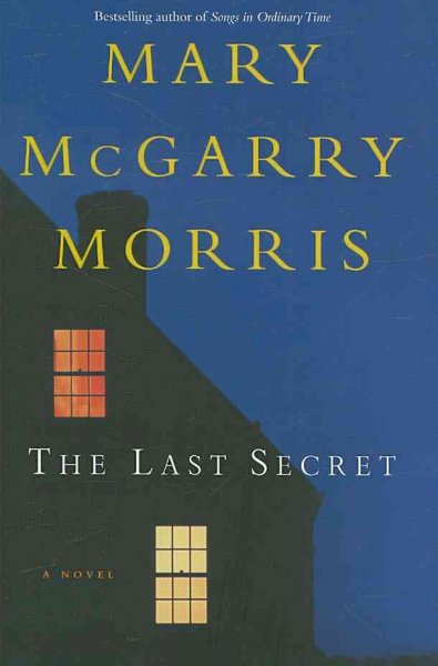 The last secret : a novel / Mary McGarry Morris.