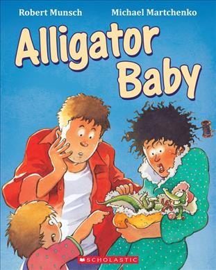 Alligator baby / Robert Munsch ; illustrated by Michael Martchenko.
