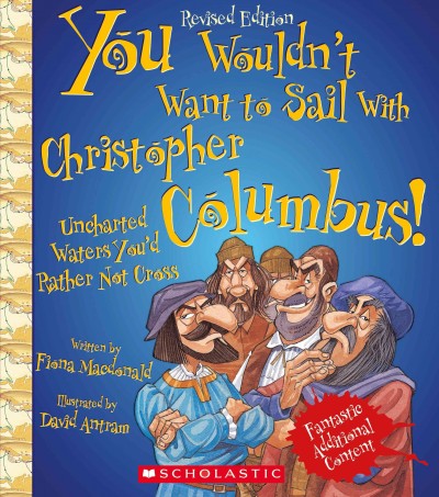 You wouldn't want to sail with Christopher Columbus! : uncharted waters you'd rather not cross / written by Fiona Macdonald ; illustrated by David Antram ; created and designed by David Salariya.