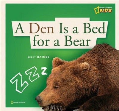 A den is a bed for a bear : a book about hibernation / by Becky Baines.