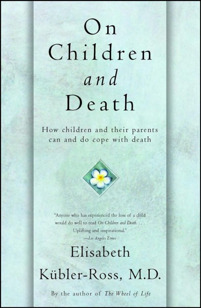 On children and death / Elisabeth Kubler-Ross.