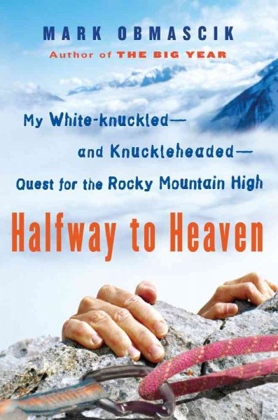 Halfway to heaven : my white-knuckled and knuckle-headed quest for the Rocky Mountain high / Mark Obmascik.