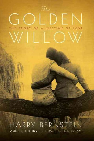 The golden willow : the story of a lifetime of love / Harry Bernstein.