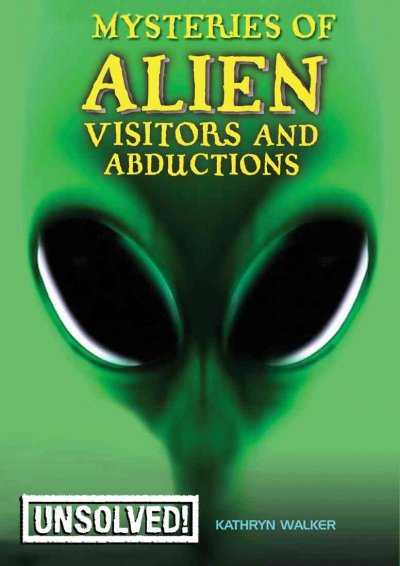 Mysteries of alien visitors and abductions / Kathryn Walker ; based on original text by Brian Innes.