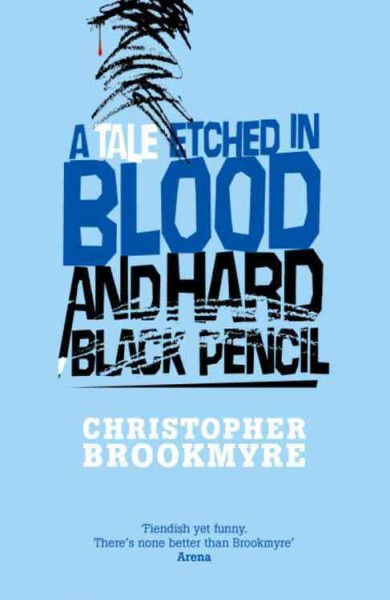 A tale etched in blood and hard black pencil / Christopher Brookmyre.