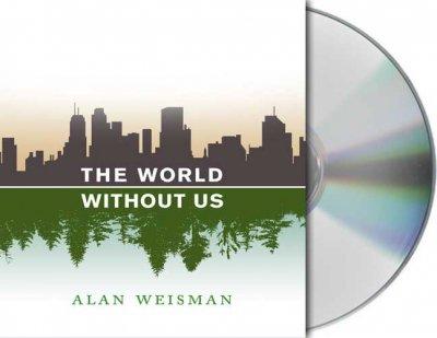 The world without us [sound recording] / Alan Weisman.
