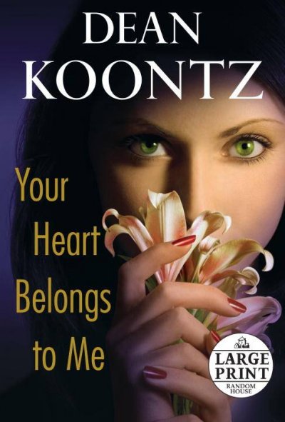 Your heart belongs to me [text (large print)] / Dean Koontz.