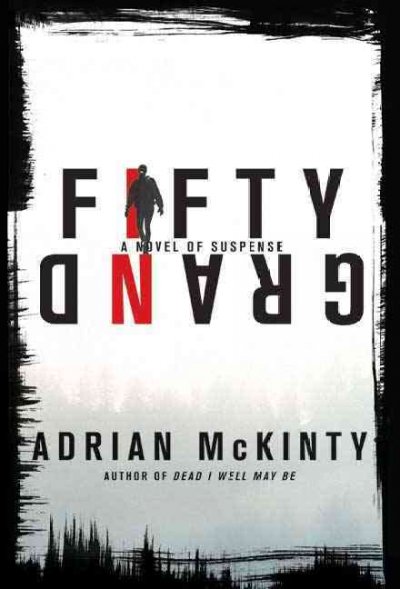 Fifty grand : a novel of suspense / Adrian McKinty.