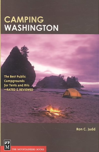 Camping Washington : the best public campground for tents & RVs, rated & reviewed / Ron C. Judd.