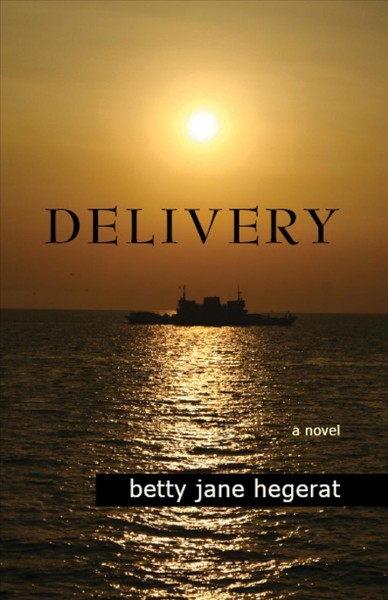 Delivery : [a novel] / by Betty Jane Hegerat.