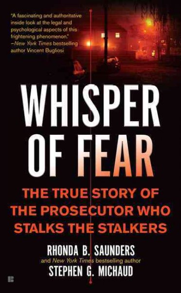Whisper of fear : the true story of the prosecutor who stalks the stalkers / Rhonda B. Saunders and Stephen G. Michaud.