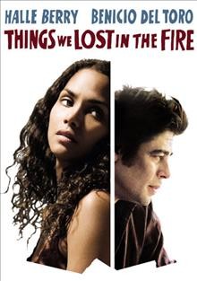 Things we lost in the fire [videorecording] / produced by Sam Mendes, Sam Mercer ; directed by Susanne Bier ; written by Allan Loeb.