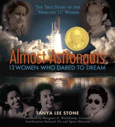 Almost astronauts : 13 women who dared to dream / Tanya Lee Stone ; [foreword by Margaret A. Weitekamp].