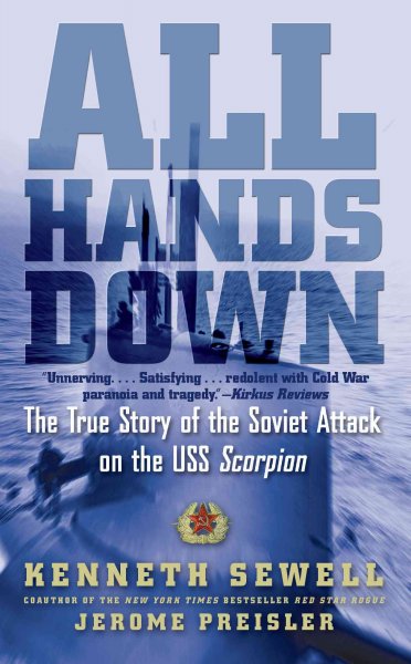 All hands down : the true story of the Soviet attack on the USS Scorpion / Kenneth Sewell and Jerome Preisler.