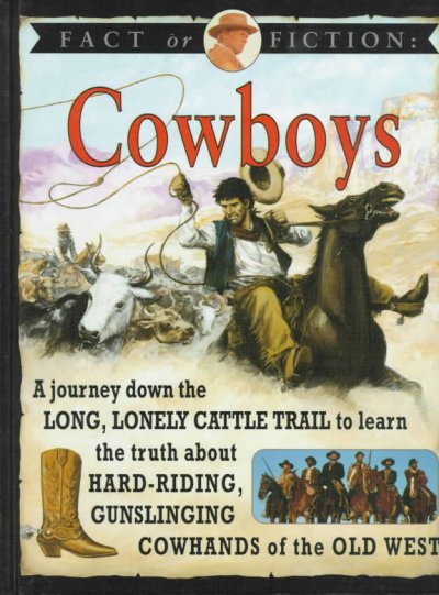 Cowboys : a journey down the long, lonely cattle trail in search of the hard-riding, gun-slinging cowhands of the Old West / Stewart Ross.