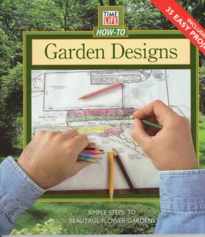 Time-Life how-to garden designs : simple steps to beautiful flower gardens.