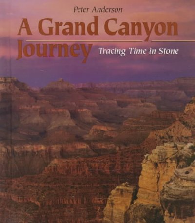 A Grand Canyon journey : tracing time in stone / by Peter Anderson.
