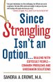 Since strangling isn't an option-- : dealing with difficult people-- common problems and uncommon solutions  Cover Image
