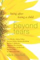 Beyond tears : living after losing a child  Cover Image