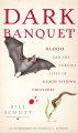 Dark banquet : blood and the curious lives of blood-feeding creatures  Cover Image