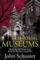 Haunting museums : the strange and uncanny stories behind the most mysterious exhibits  Cover Image