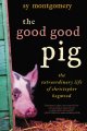 Go to record The good good pig : the extraordinary life of Christopher ...