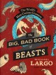 The big, bad book of beasts : the world's most curious creatures  Cover Image