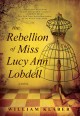 Go to record The rebellion of Miss Lucy Ann Lobdell : a novel