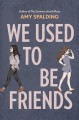 We used to be friends : a novel  Cover Image