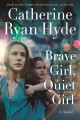 Brave girl, quiet girl : a novel  Cover Image