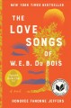 The love songs of w.e.b. du bois : A Novel  Cover Image