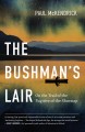 The Bushman's lair : on the trail of the fugitive of the Shuswap  Cover Image