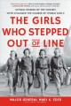 The girls who stepped out of line : untold stories of the women who changed the course of World War II  Cover Image