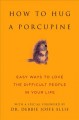 How to hug a porcupine : easy ways to love the most difficult people in your life  Cover Image